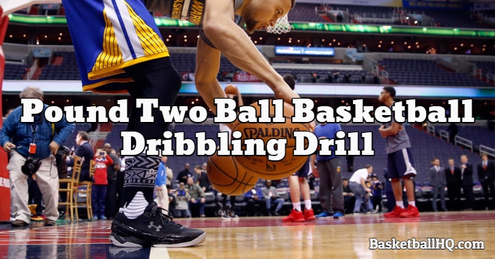 Pound Two Ball Basketball Dribbling Drill - Basketball HQ