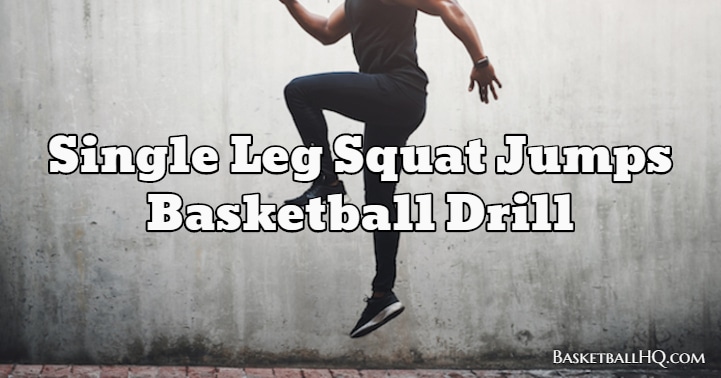 Single Leg Squat Jumps Basketball Drill - Basketball HQ