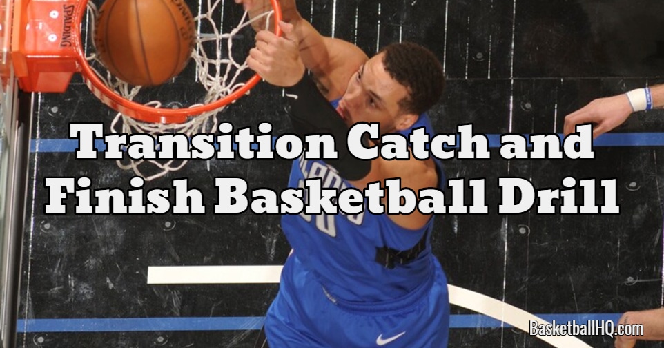 Transition Catch and Finish Basketball Drill - Basketball HQ