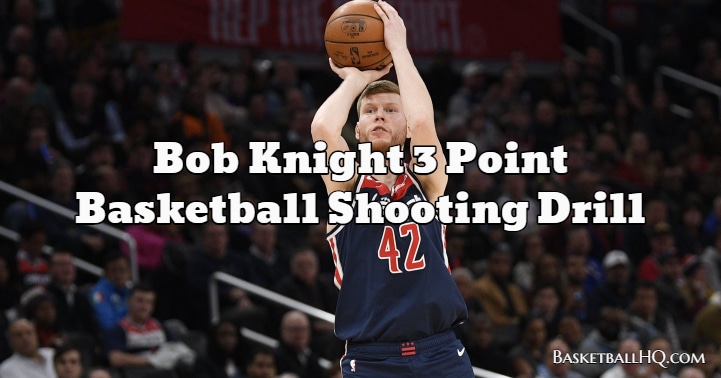 Bob Knight 3 Point Basketball Shooting Drill - Basketball HQ