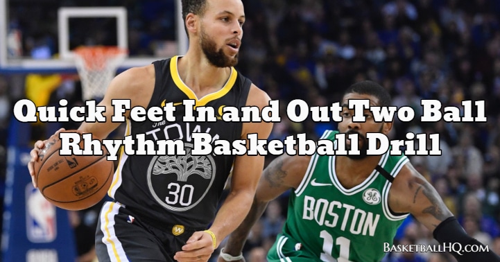 Quick Feet In and Out Two Ball Rhythm Basketball Drill