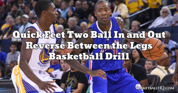 Quick Feet Two Ball In and Out Reverse Between the Legs Basketball Drill