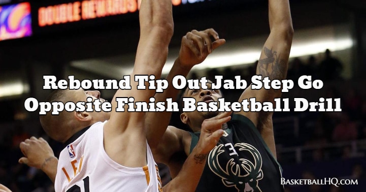 Rebound Tip Out Jab Step Go Opposite Finish Basketball Drill