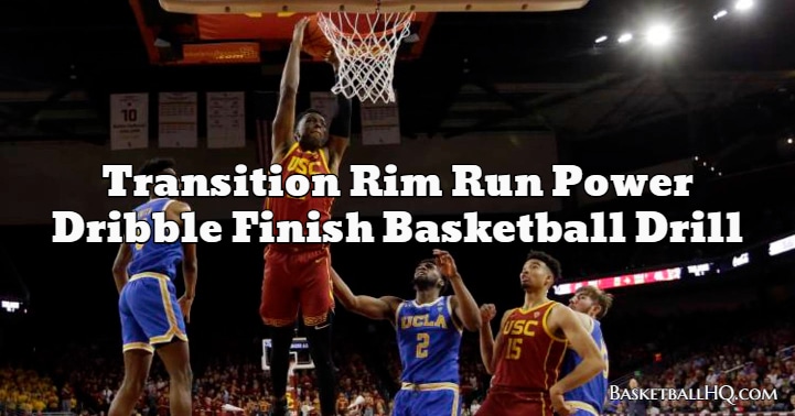 Transition Rim Run Power Dribble Finish Basketball Drill