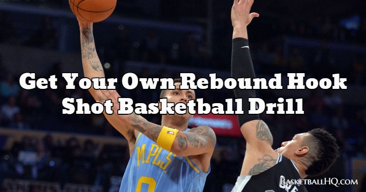 Get Your Own Rebound Hook Shot Basketball Drill