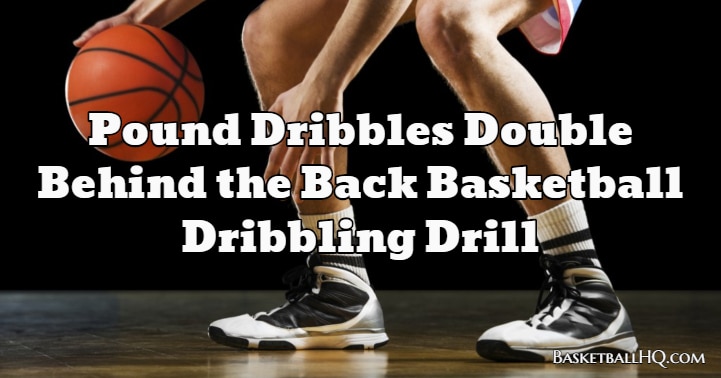 Pound Dribbles Double Crossover Basketball Dribbling Drill - Basketball HQ