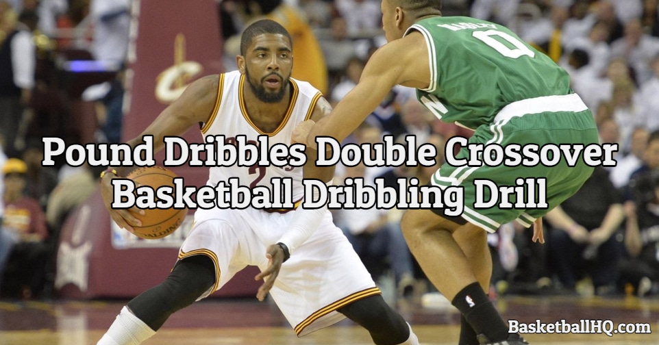 Pound Dribbles Double Crossover Basketball Dribbling Drill