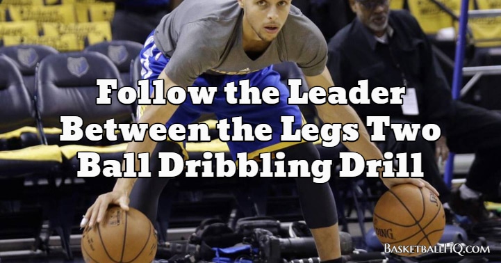 Follow the Leader Between the Legs Two Ball Basketball Dribbling Drill