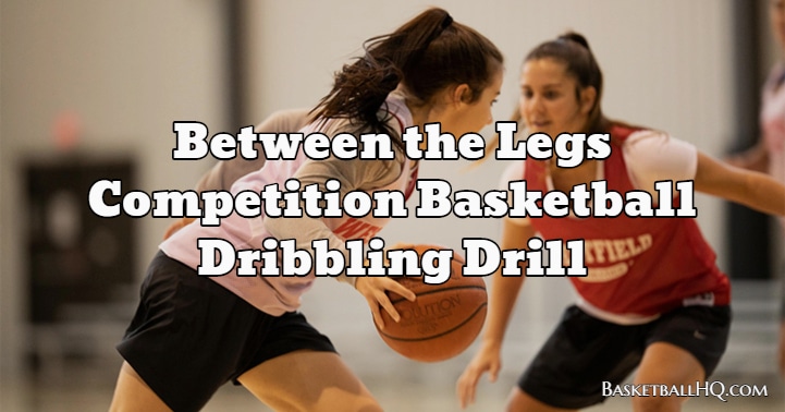 Between the Legs Competition Basketball Dribbling Drill