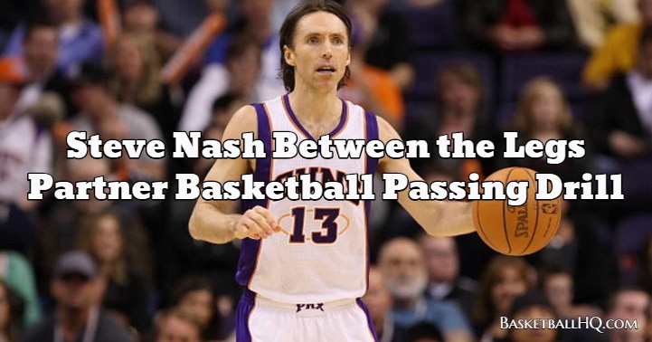 Steve Nash Between the Legs Partner Basketball Passing Drill