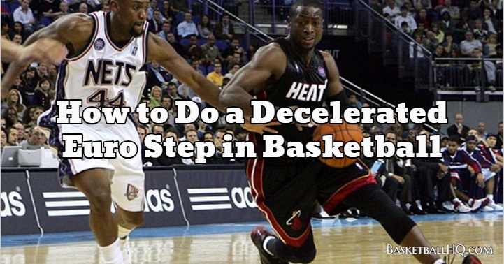 How to Do a Decelerated Euro Step in Basketball