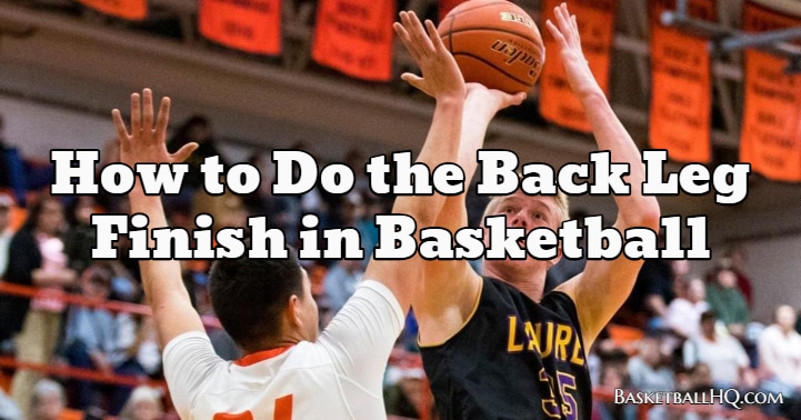 How to Do the Back Leg Finish in Basketball