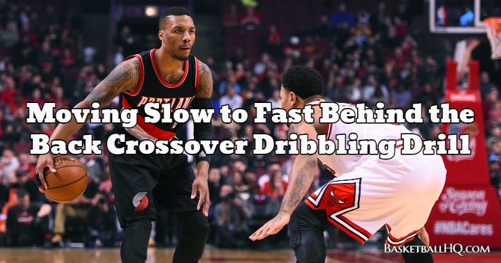 Moving Slow to Fast Behind the Back Crossover Basketball Dribbling Drill