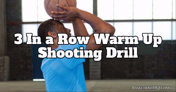 3 In a Row Warm Up Basketball Shooting Drill