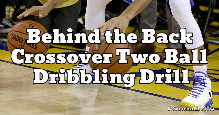 Behind the Back Crossover Two Ball Basketball Dribbling Drill