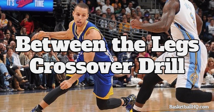 Between the Legs Crossover Basketball Dribbling Drill - Basketball HQ