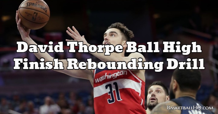 David Thorpe Ball High Finish Basketball Rebounding Drill