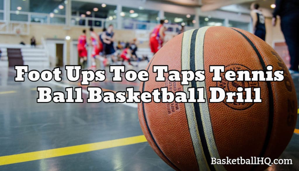 Foot Ups Toe Taps Tennis Ball Basketball Drill