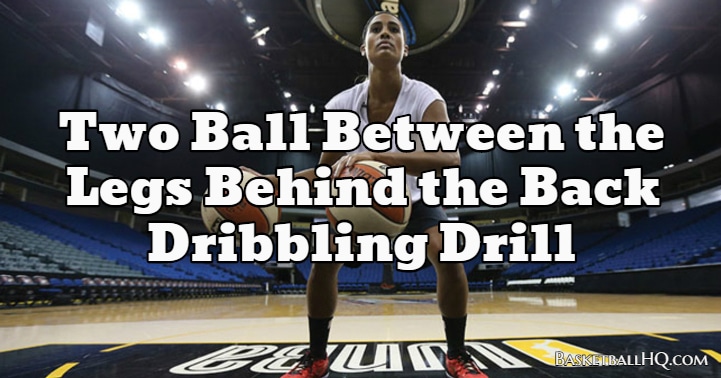 Two Ball Between the Legs Behind the Back Basketball Dribbling Drill