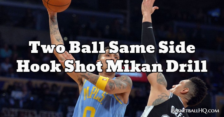 Two Ball Same Side Hook Shot Mikan Basketball Drill