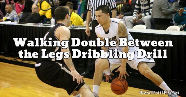 Walking Double Between the Legs Basketball Dribbling Drill