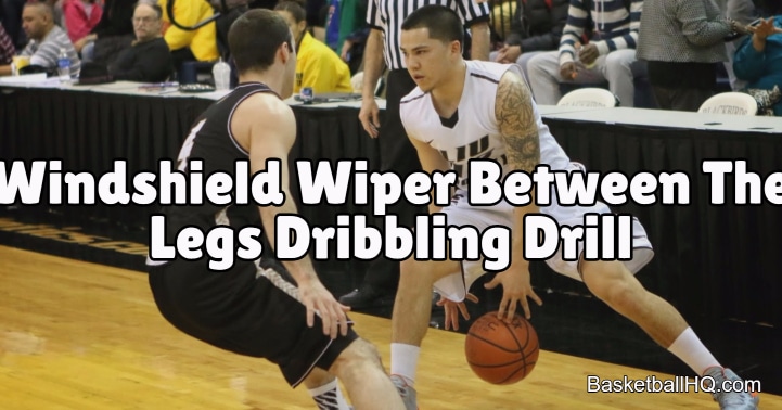 Windshield Wiper Between The Legs Basketball Dribbling Drill